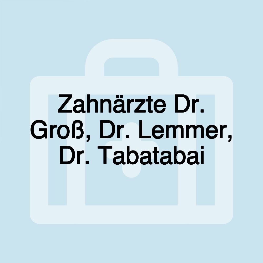 Zahnärzte Dr. Groß, Dr. Lemmer, Dr. Tabatabai