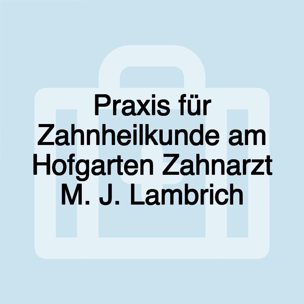 Praxis für Zahnheilkunde am Hofgarten Zahnarzt M. J. Lambrich