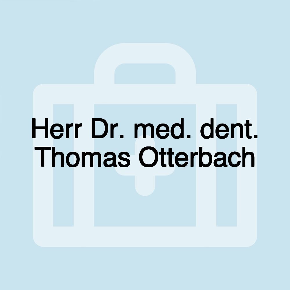 Herr Dr. med. dent. Thomas Otterbach