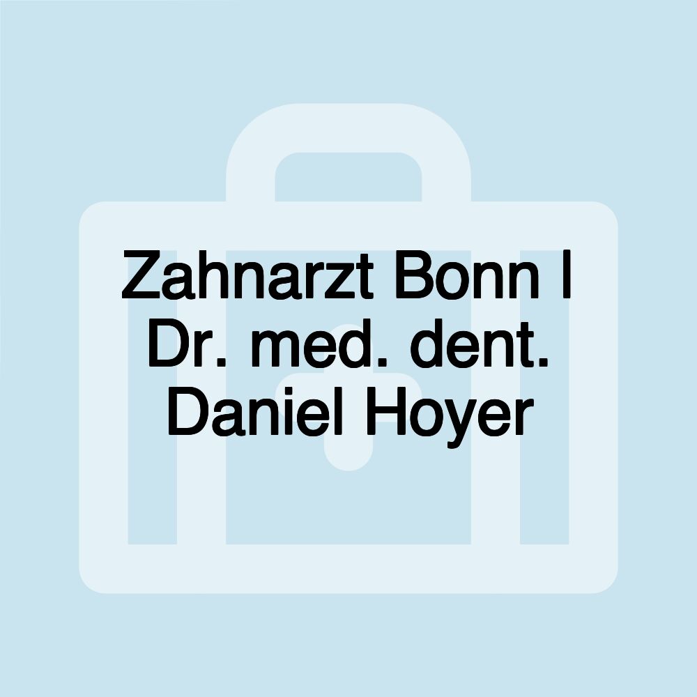 Zahnarzt Bonn | Dr. med. dent. Daniel Hoyer