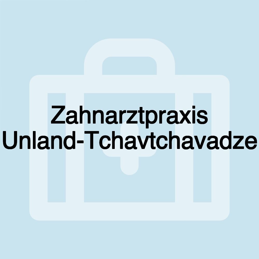 Zahnarztpraxis Unland-Tchavtchavadze