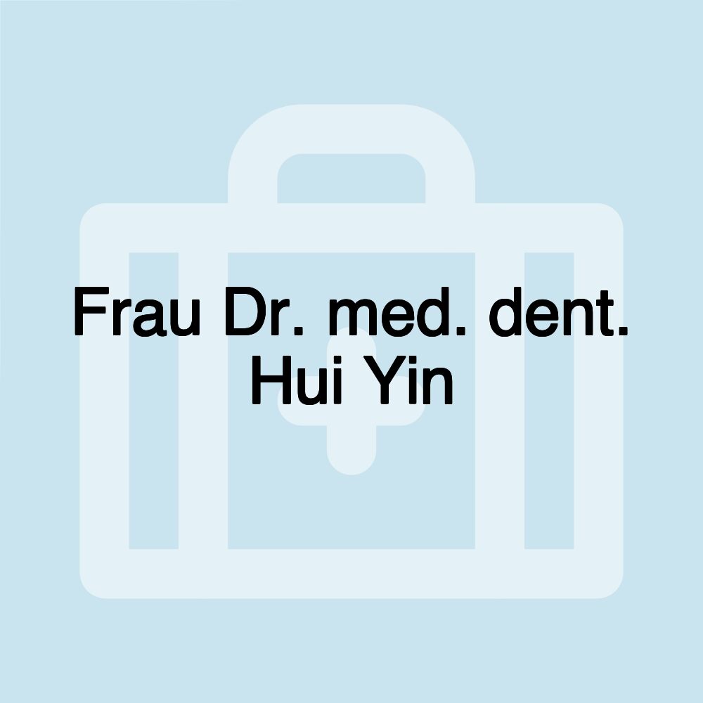 Frau Dr. med. dent. Hui Yin