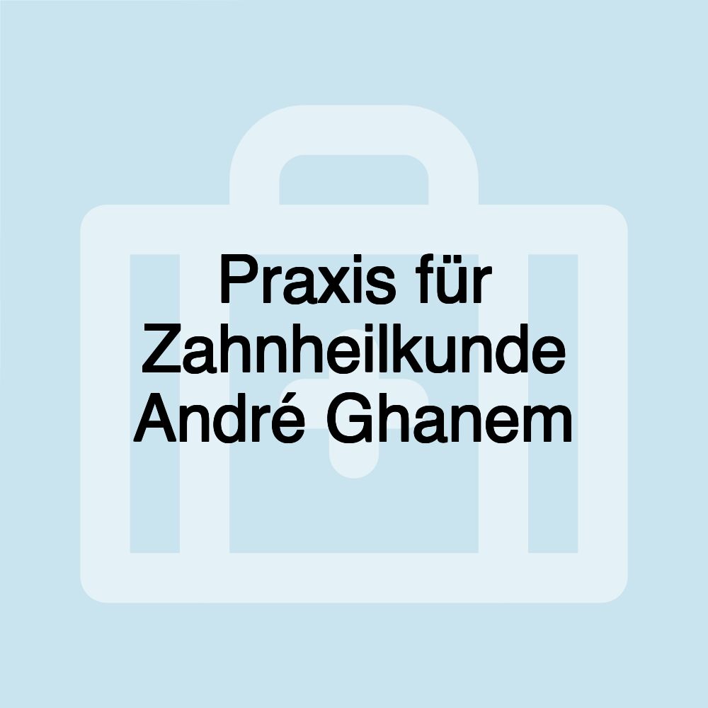 Praxis für Zahnheilkunde André Ghanem