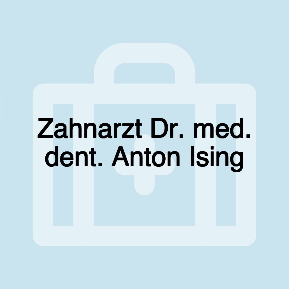 Zahnarzt Dr. med. dent. Anton Ising