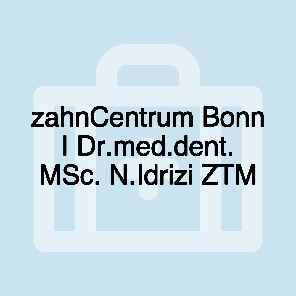 zahnCentrum Bonn | Dr.med.dent. MSc. N.Idrizi ZTM