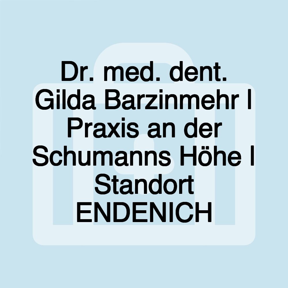 Dr. med. dent. Gilda Barzinmehr | Praxis an der Schumanns Höhe | Standort ENDENICH