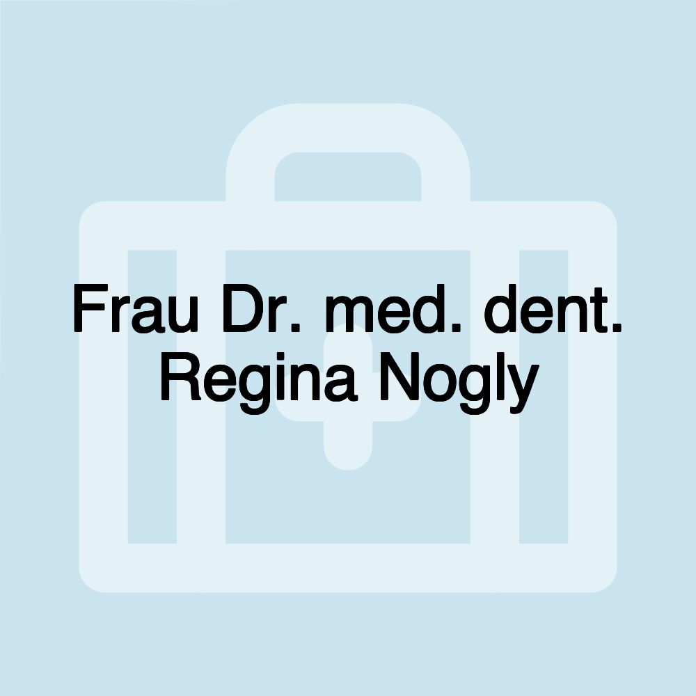 Frau Dr. med. dent. Regina Nogly