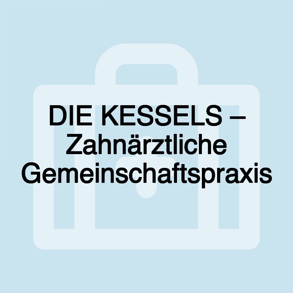 DIE KESSELS – Zahnärztliche Gemeinschaftspraxis