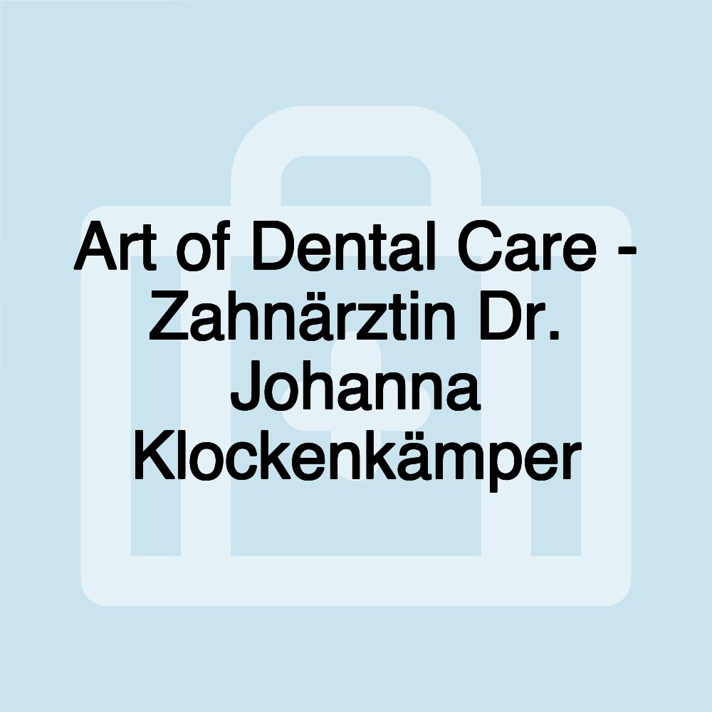 Art of Dental Care - Zahnärztin Dr. Johanna Klockenkämper