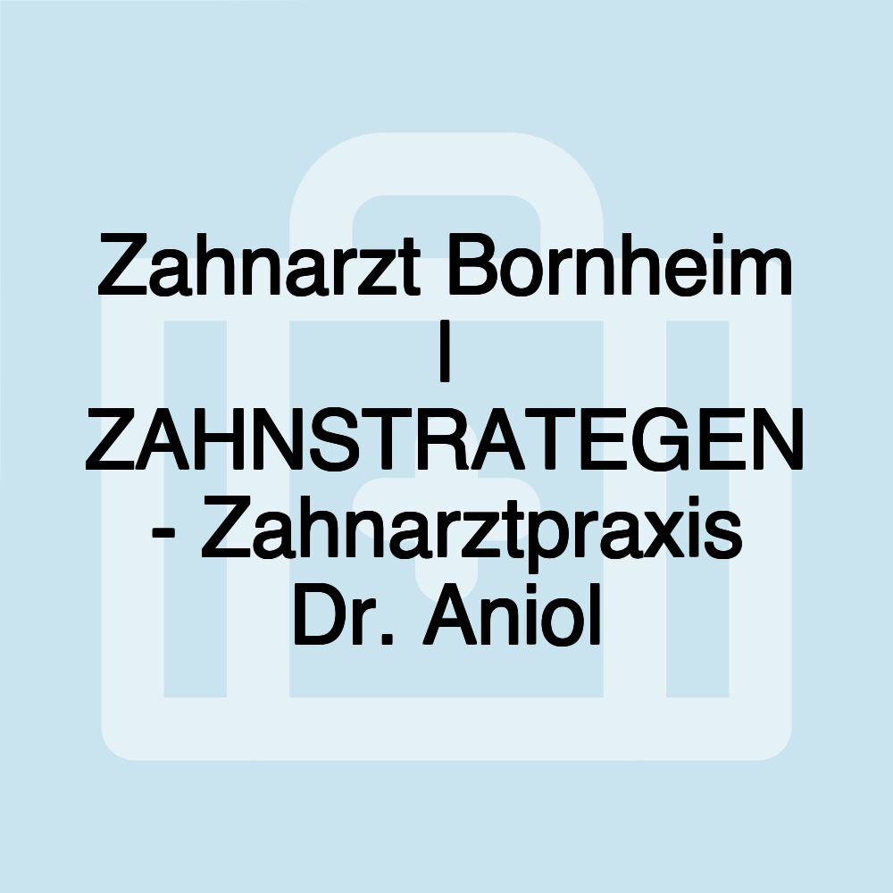 Zahnarzt Bornheim | ZAHNSTRATEGEN - Zahnarztpraxis Dr. Aniol