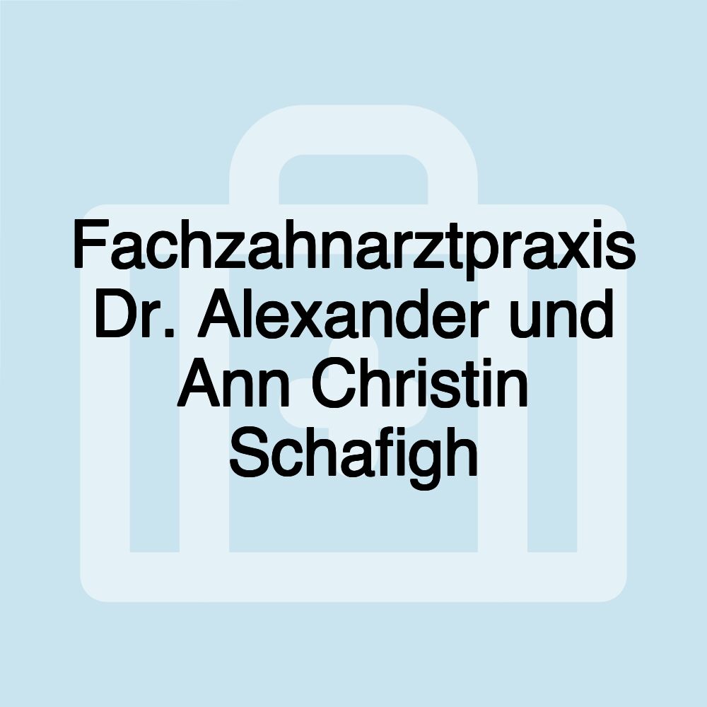 Fachzahnarztpraxis Dr. Alexander und Ann Christin Schafigh