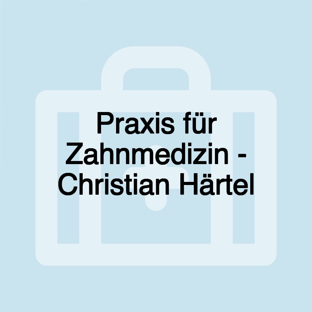 Praxis für Zahnmedizin - Christian Härtel