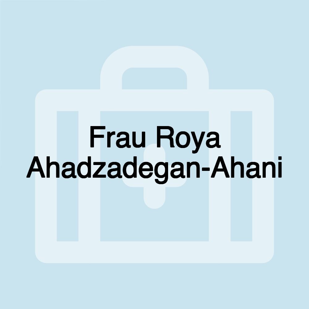 Frau Roya Ahadzadegan-Ahani