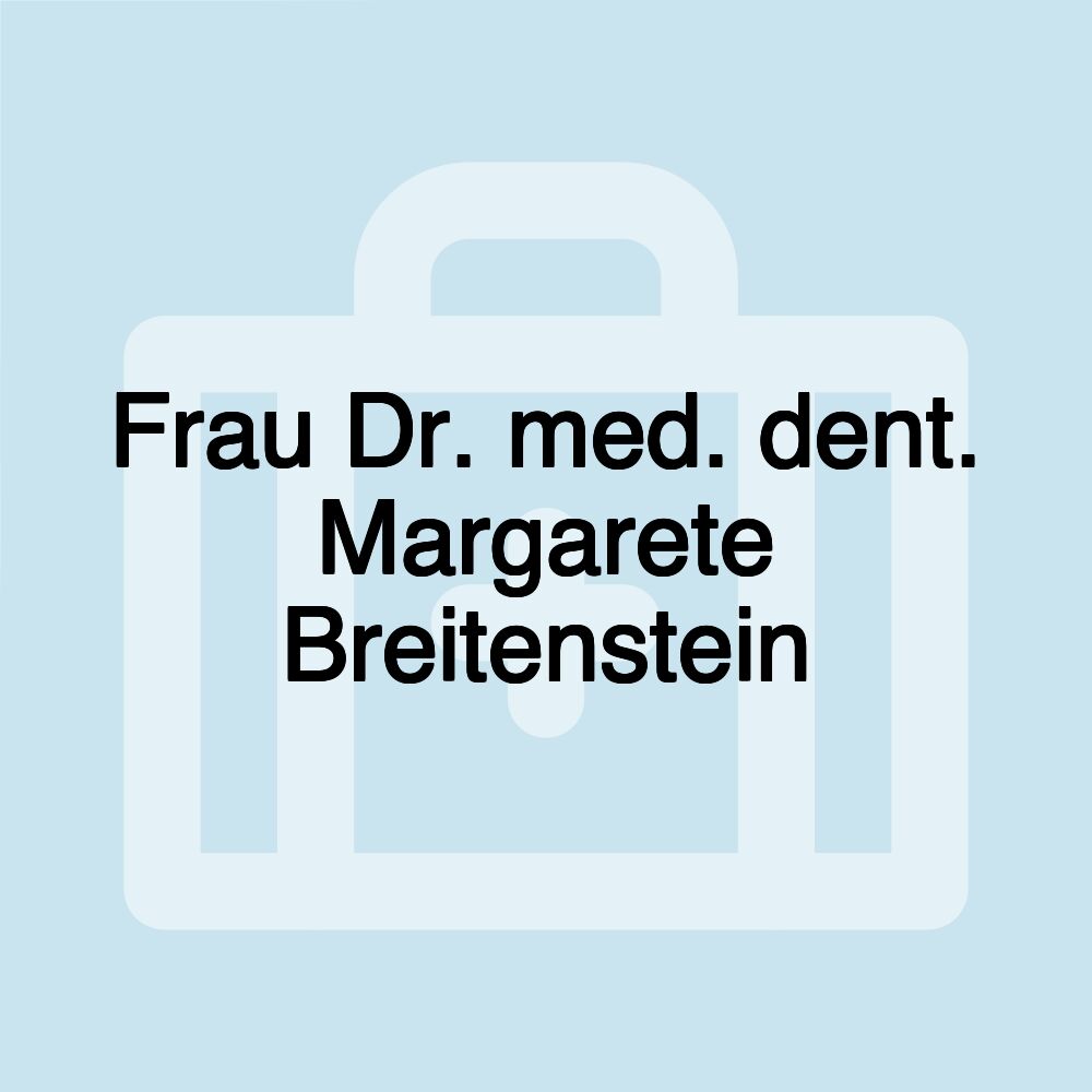 Frau Dr. med. dent. Margarete Breitenstein