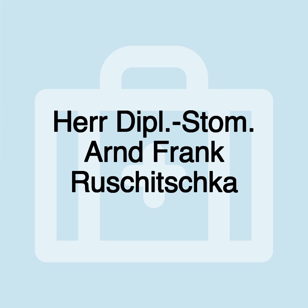 Herr Dipl.-Stom. Arnd Frank Ruschitschka