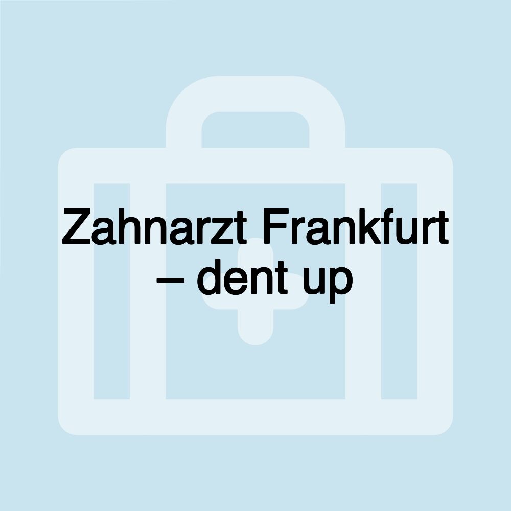 Zahnarzt Frankfurt – dent up