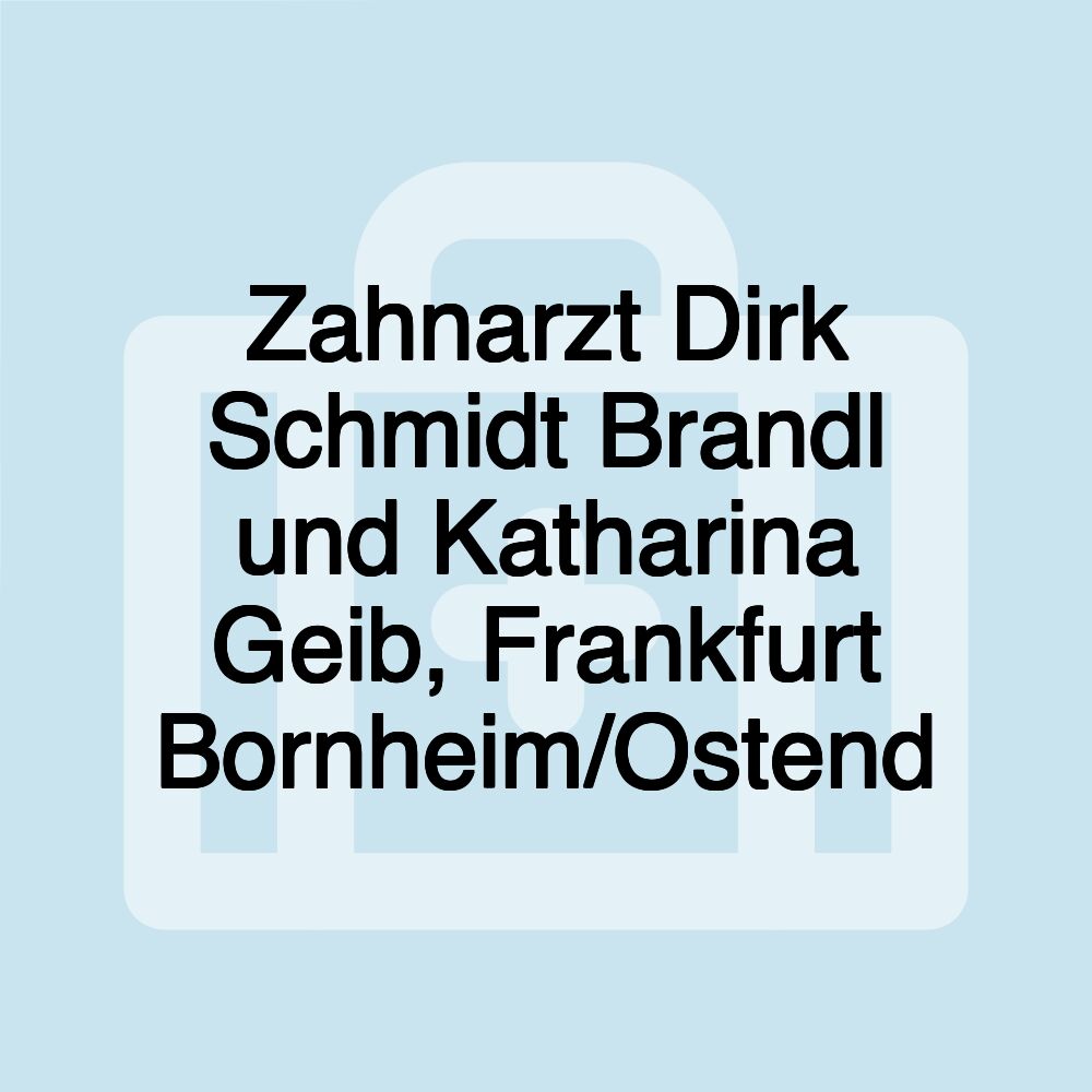 Zahnarzt Dirk Schmidt Brandl und Katharina Geib, Frankfurt Bornheim/Ostend