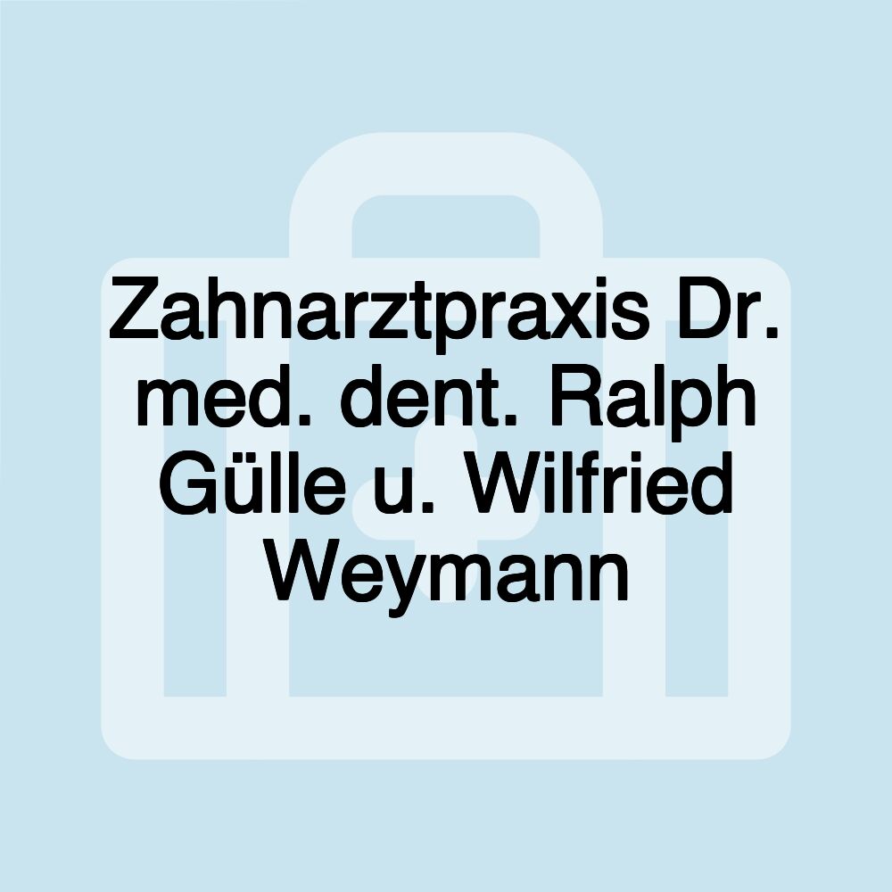 Zahnarztpraxis Dr. med. dent. Ralph Gülle u. Wilfried Weymann