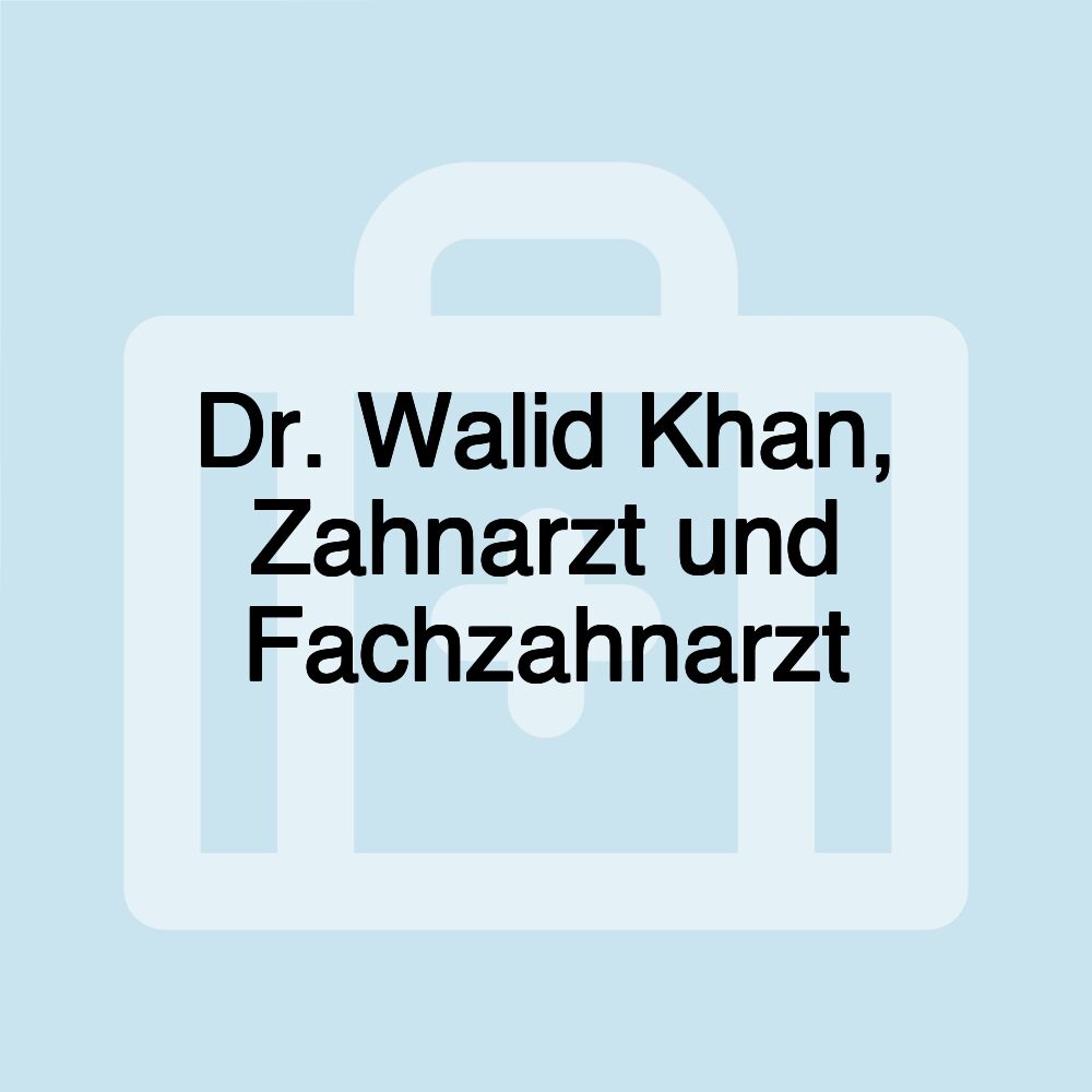 Dr. Walid Khan, Zahnarzt und Fachzahnarzt