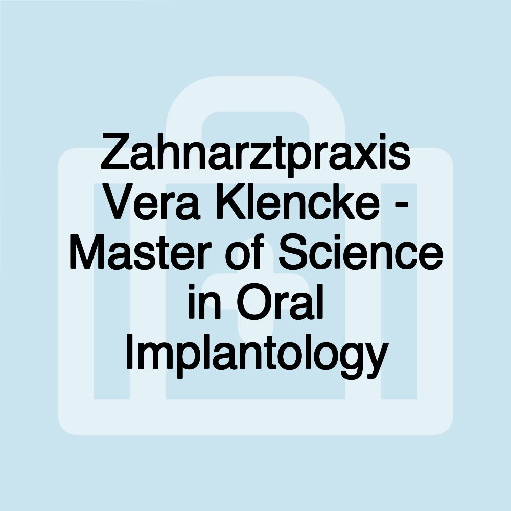 Zahnarztpraxis Vera Klencke - Master of Science in Oral Implantology