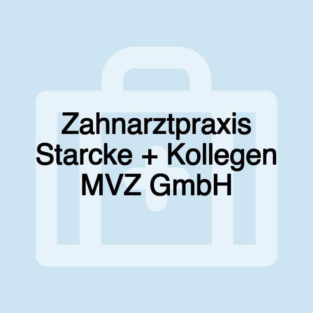 Zahnarztpraxis Starcke + Kollegen MVZ GmbH