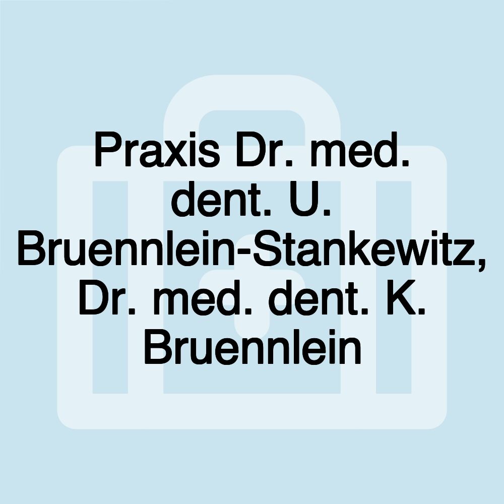 Praxis Dr. med. dent. U. Bruennlein-Stankewitz, Dr. med. dent. K. Bruennlein