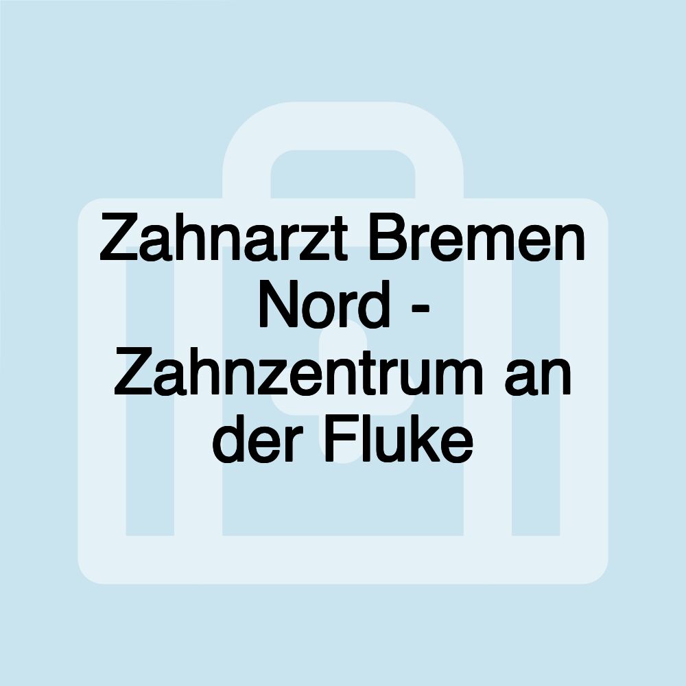 Zahnarzt Bremen Nord - Zahnzentrum an der Fluke