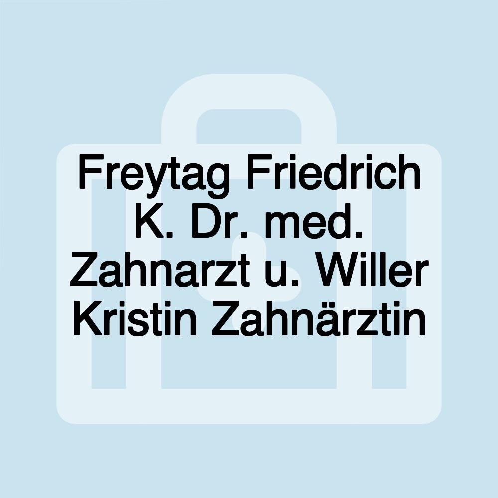 Freytag Friedrich K. Dr. med. Zahnarzt u. Willer Kristin Zahnärztin