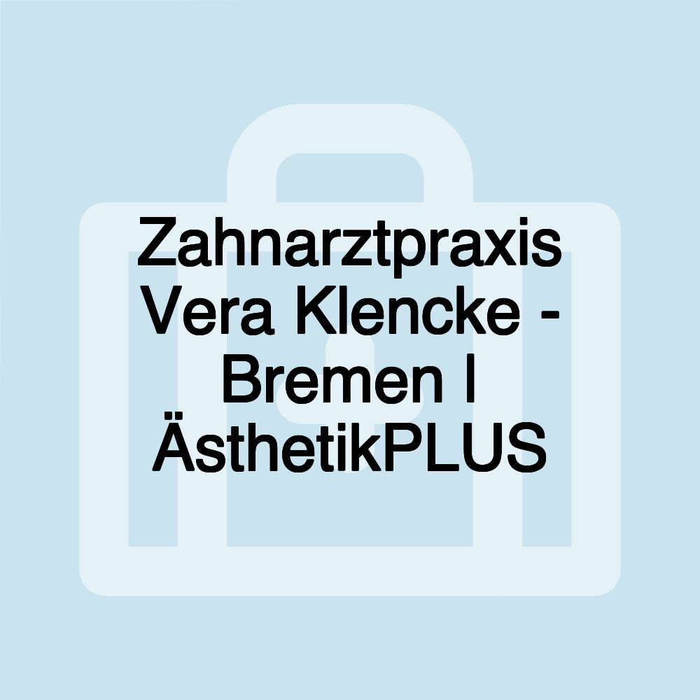 Zahnarztpraxis Vera Klencke - Bremen | ÄsthetikPLUS