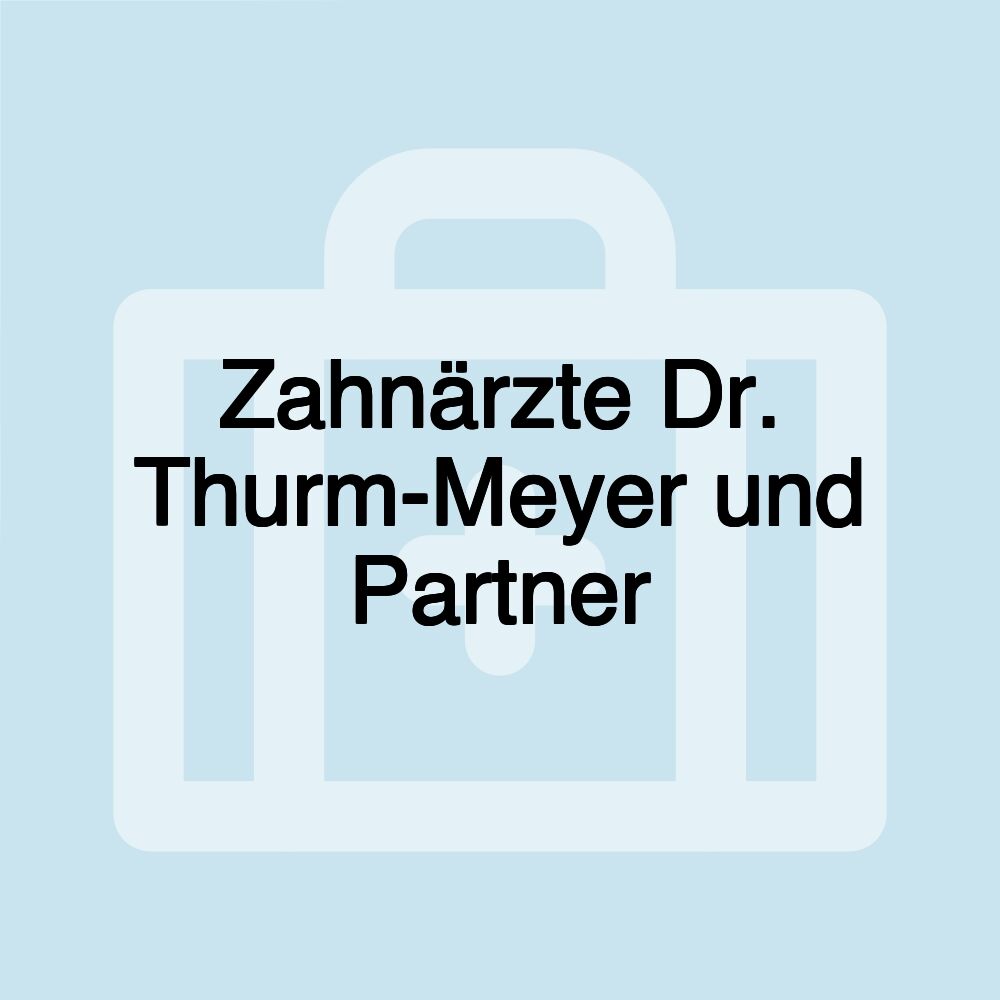 Zahnärzte Dr. Thurm-Meyer und Partner