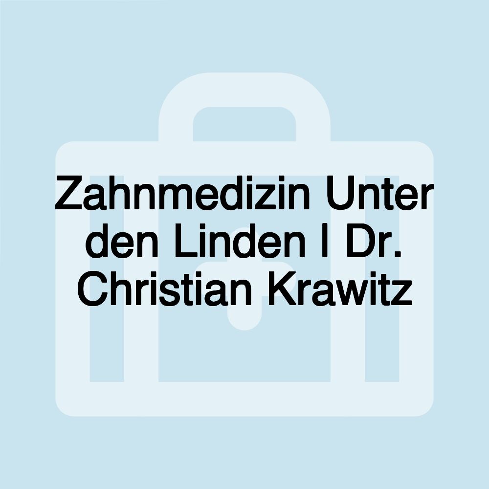 Zahnmedizin Unter den Linden | Dr. Christian Krawitz