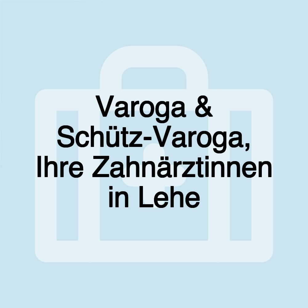 Varoga & Schütz-Varoga, Ihre Zahnärztinnen in Lehe