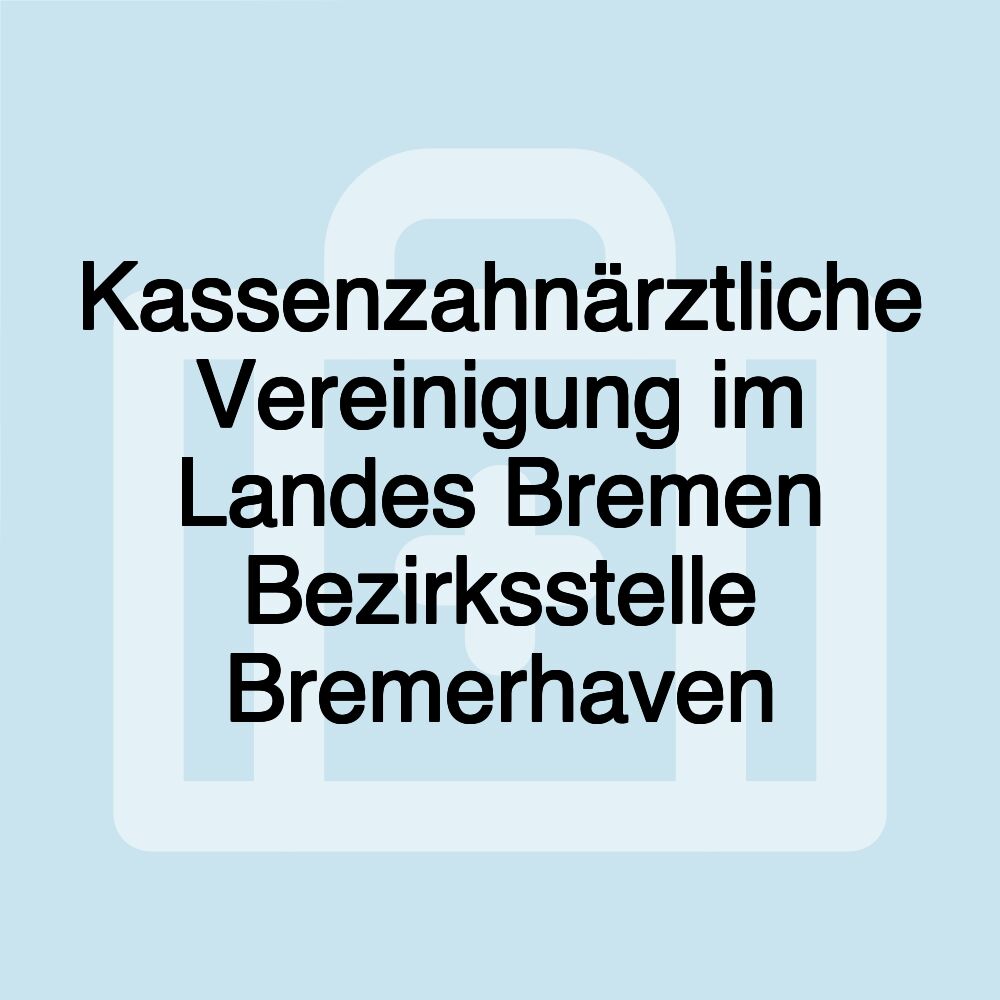 Kassenzahnärztliche Vereinigung im Landes Bremen Bezirksstelle Bremerhaven