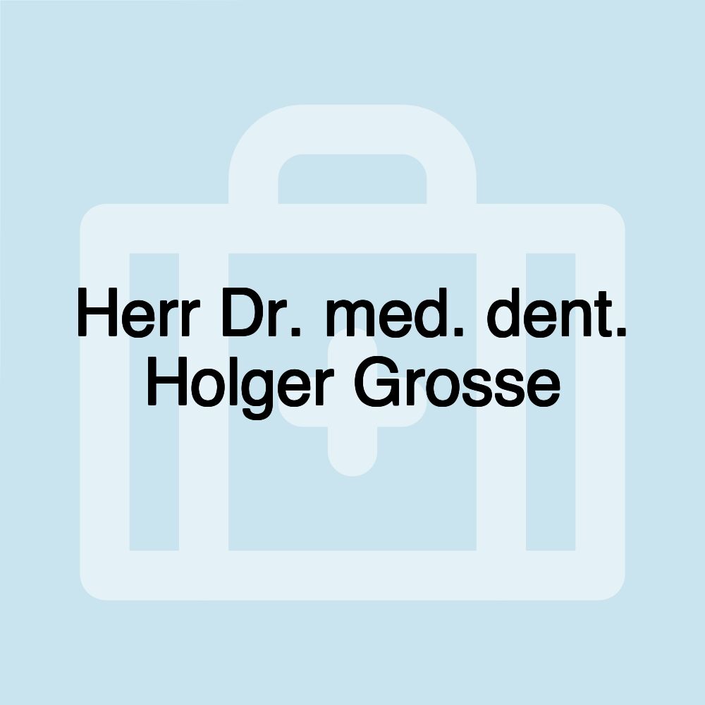 Herr Dr. med. dent. Holger Grosse