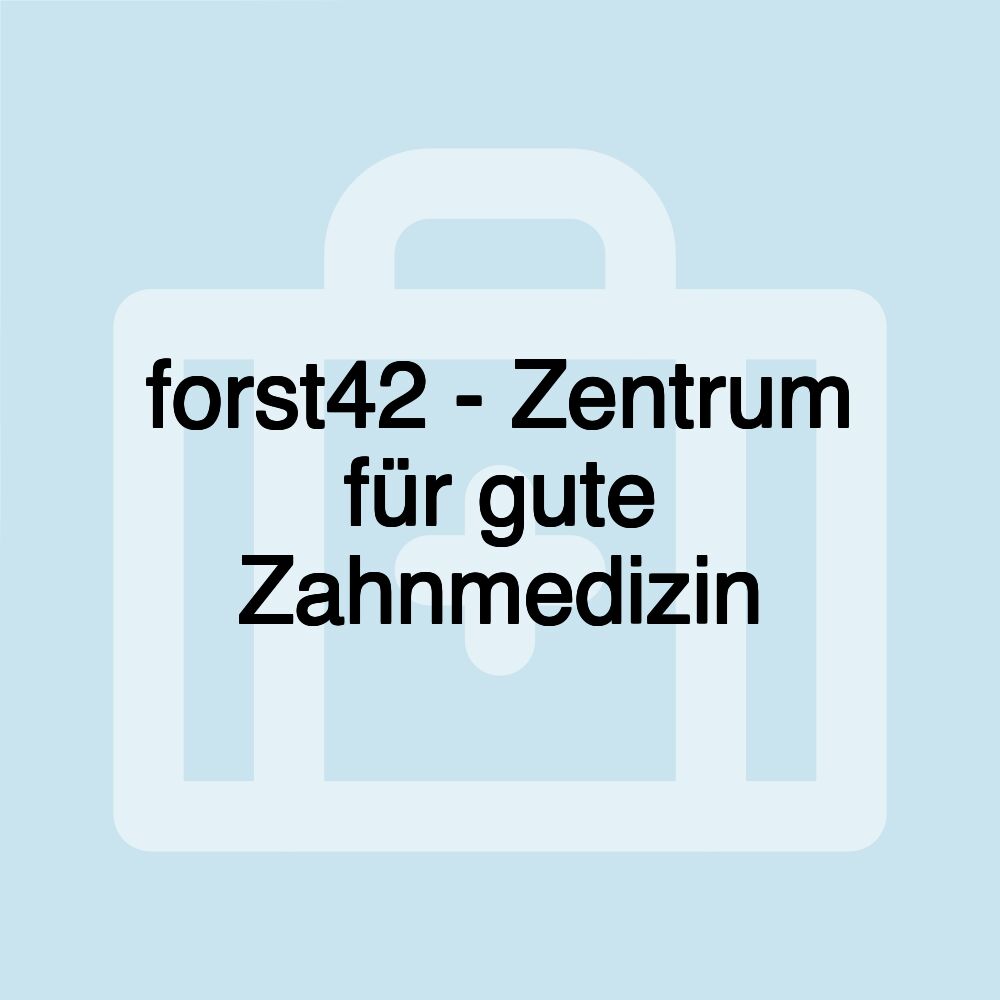 forst42 - Zentrum für gute Zahnmedizin