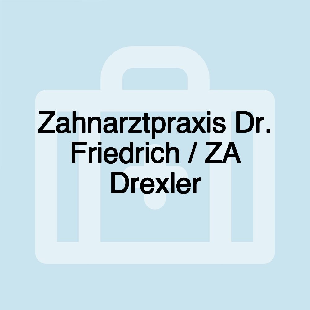 Zahnarztpraxis Dr. Friedrich / ZA Drexler