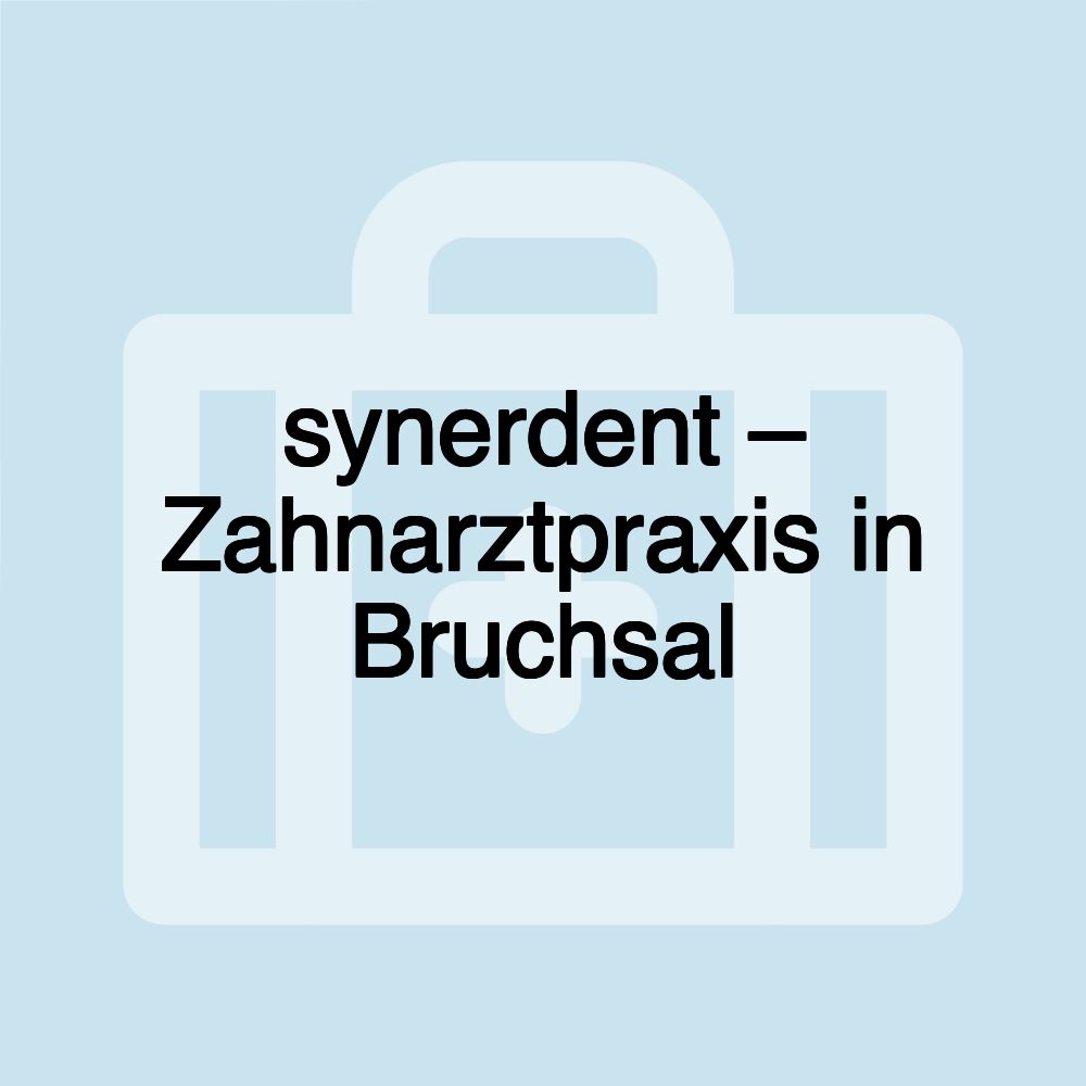 synerdent – Zahnarztpraxis in Bruchsal