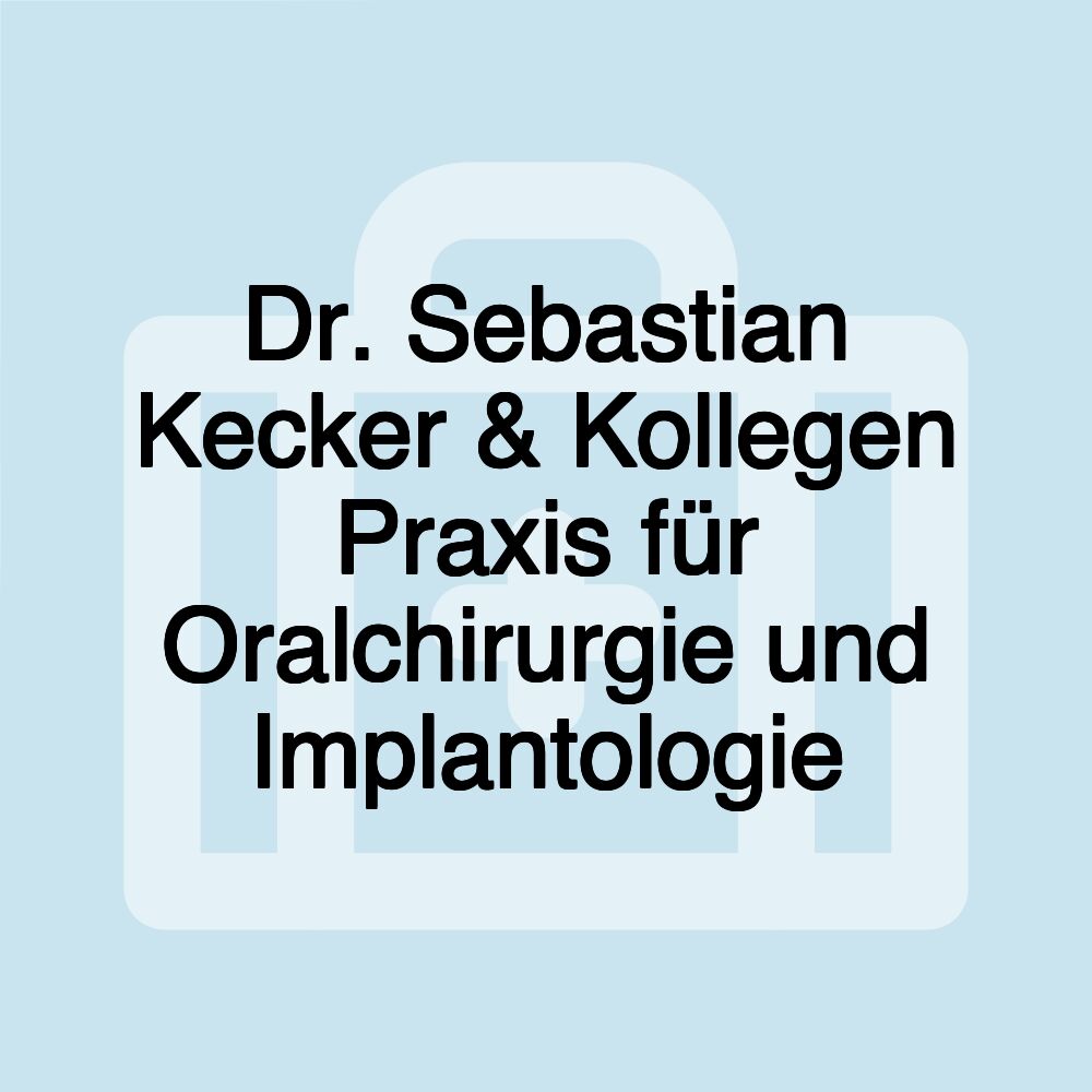 Dr. Sebastian Kecker & Kollegen Praxis für Oralchirurgie und Implantologie