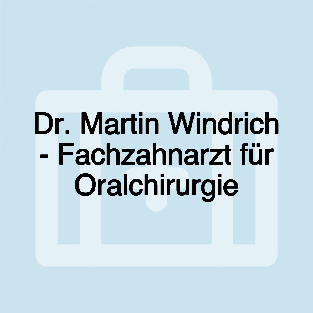 Dr. Martin Windrich - Fachzahnarzt für Oralchirurgie