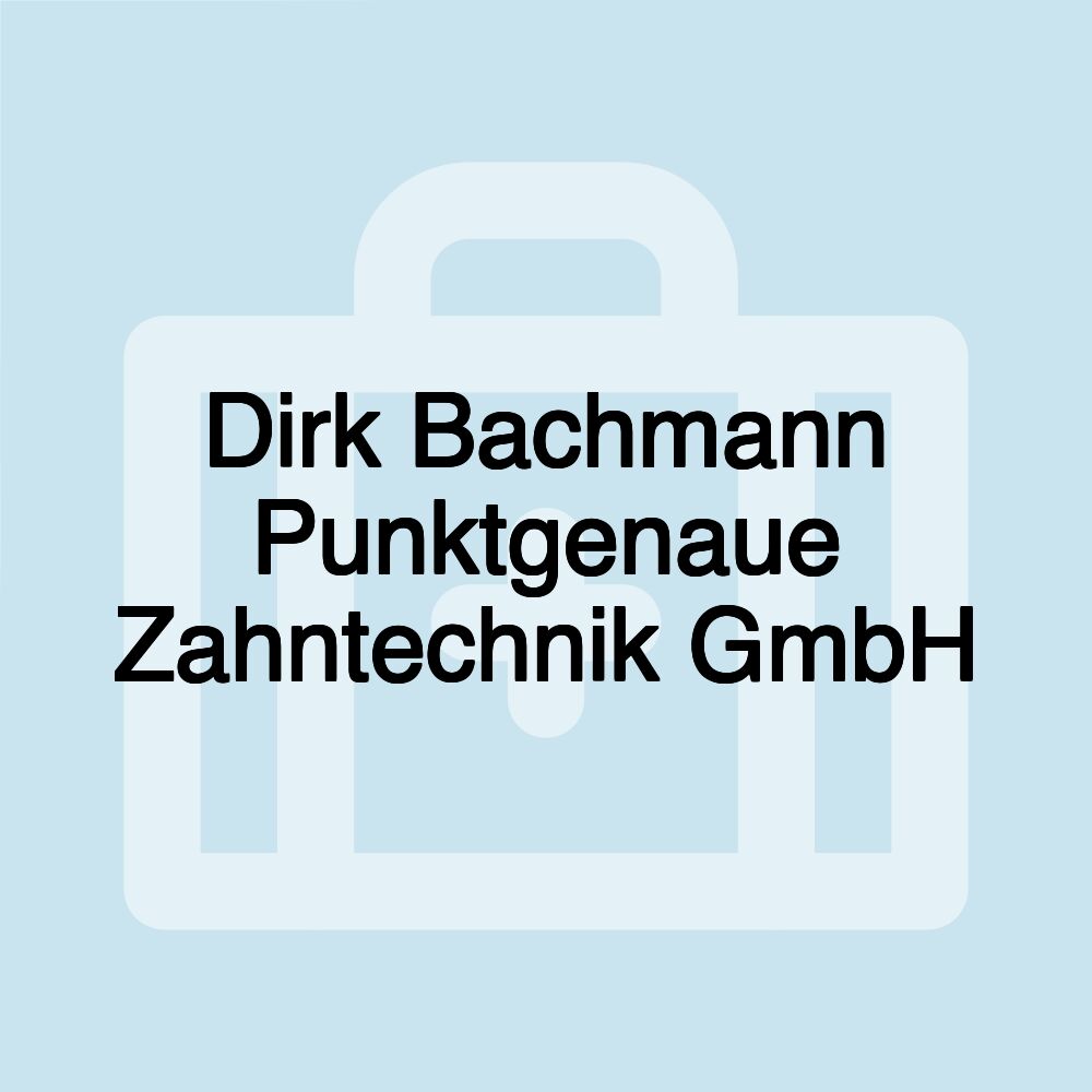 Dirk Bachmann Punktgenaue Zahntechnik GmbH