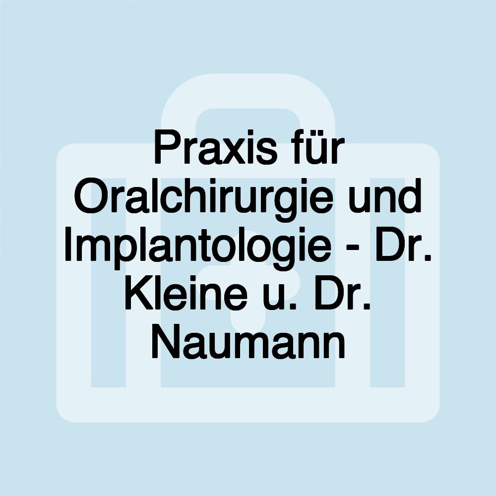 Praxis für Oralchirurgie und Implantologie - Dr. Kleine u. Dr. Naumann