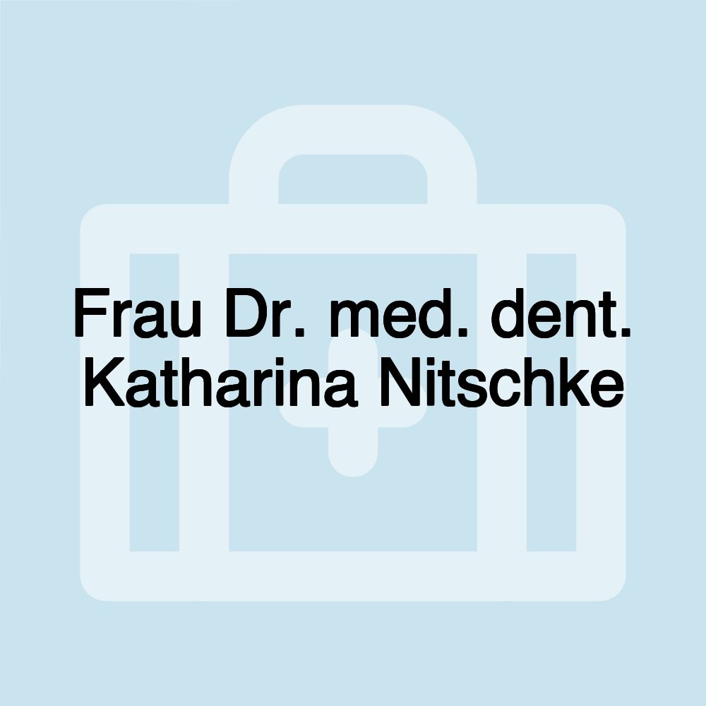 Frau Dr. med. dent. Katharina Nitschke