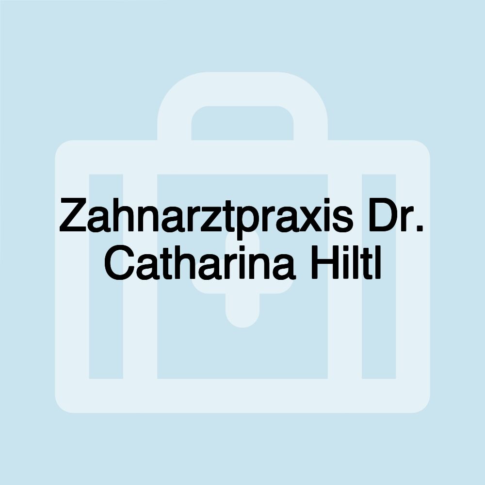 Zahnarztpraxis Dr. Catharina Hiltl