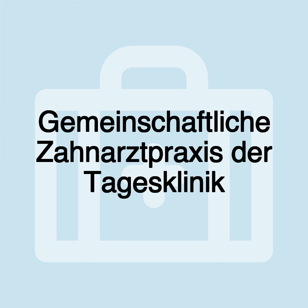 Gemeinschaftliche Zahnarztpraxis der Tagesklinik