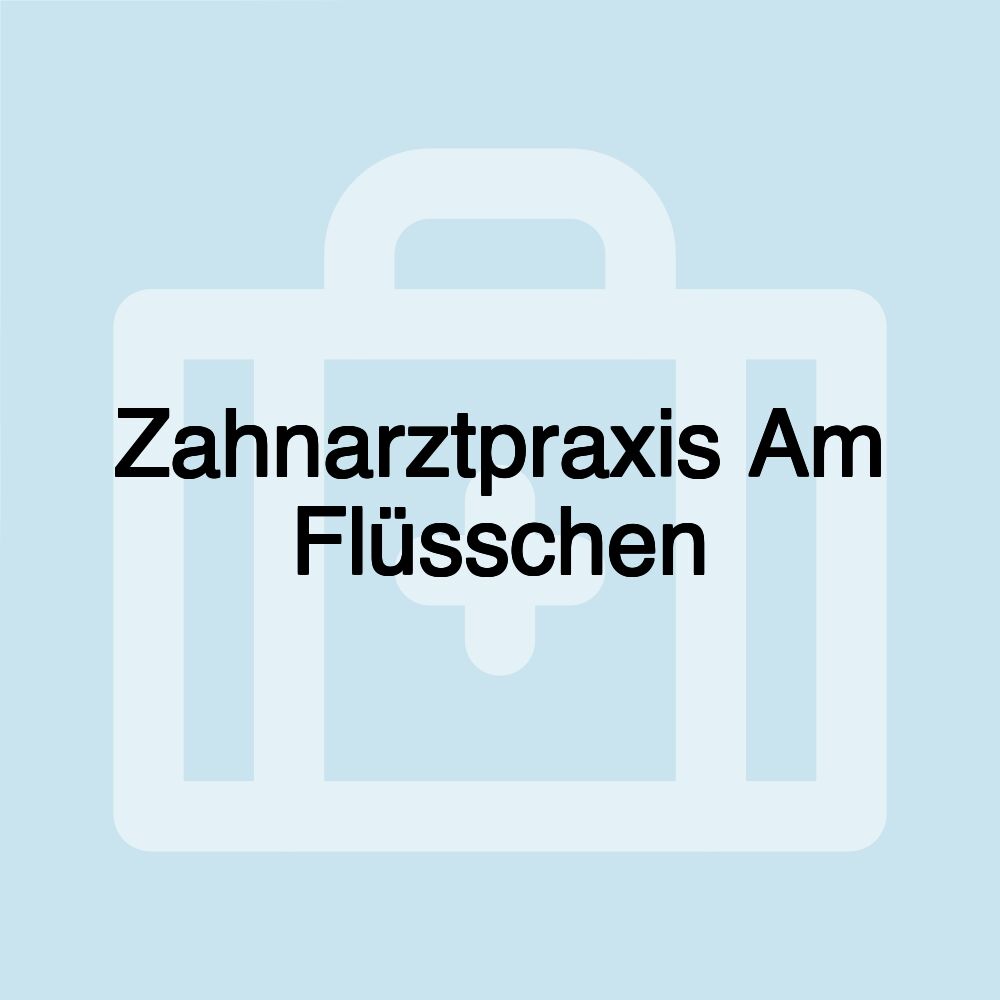 Zahnarztpraxis Am Flüsschen