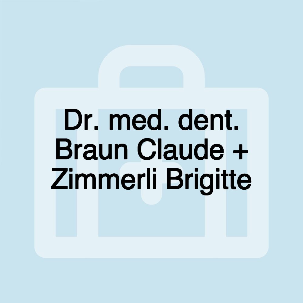 Dr. med. dent. Braun Claude + Zimmerli Brigitte