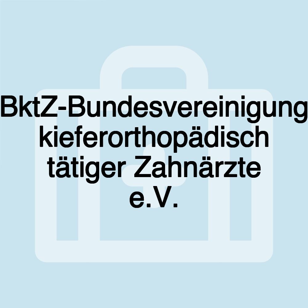 BktZ-Bundesvereinigung kieferorthopädisch tätiger Zahnärzte e.V.