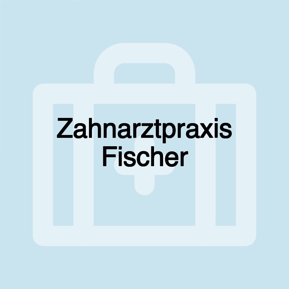 Zahnarztpraxis Fischer