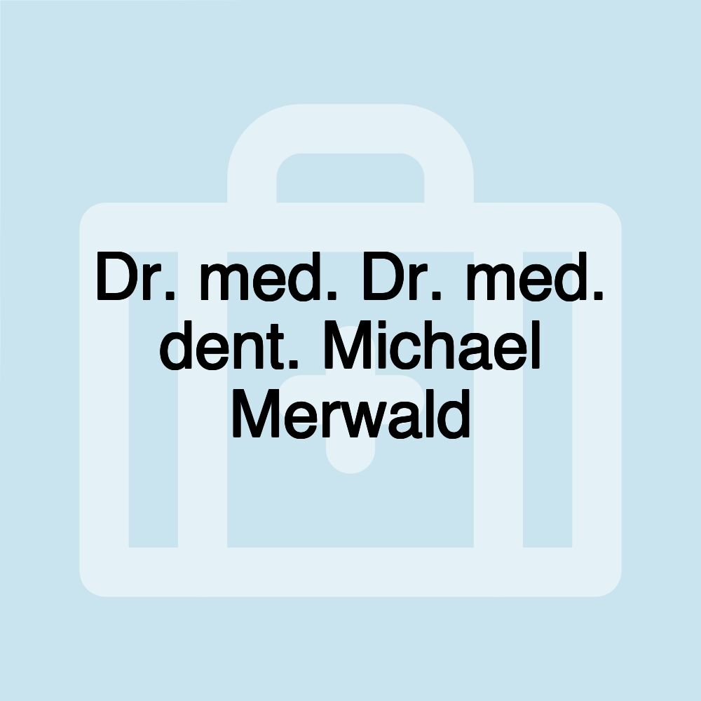 Dr. med. Dr. med. dent. Michael Merwald