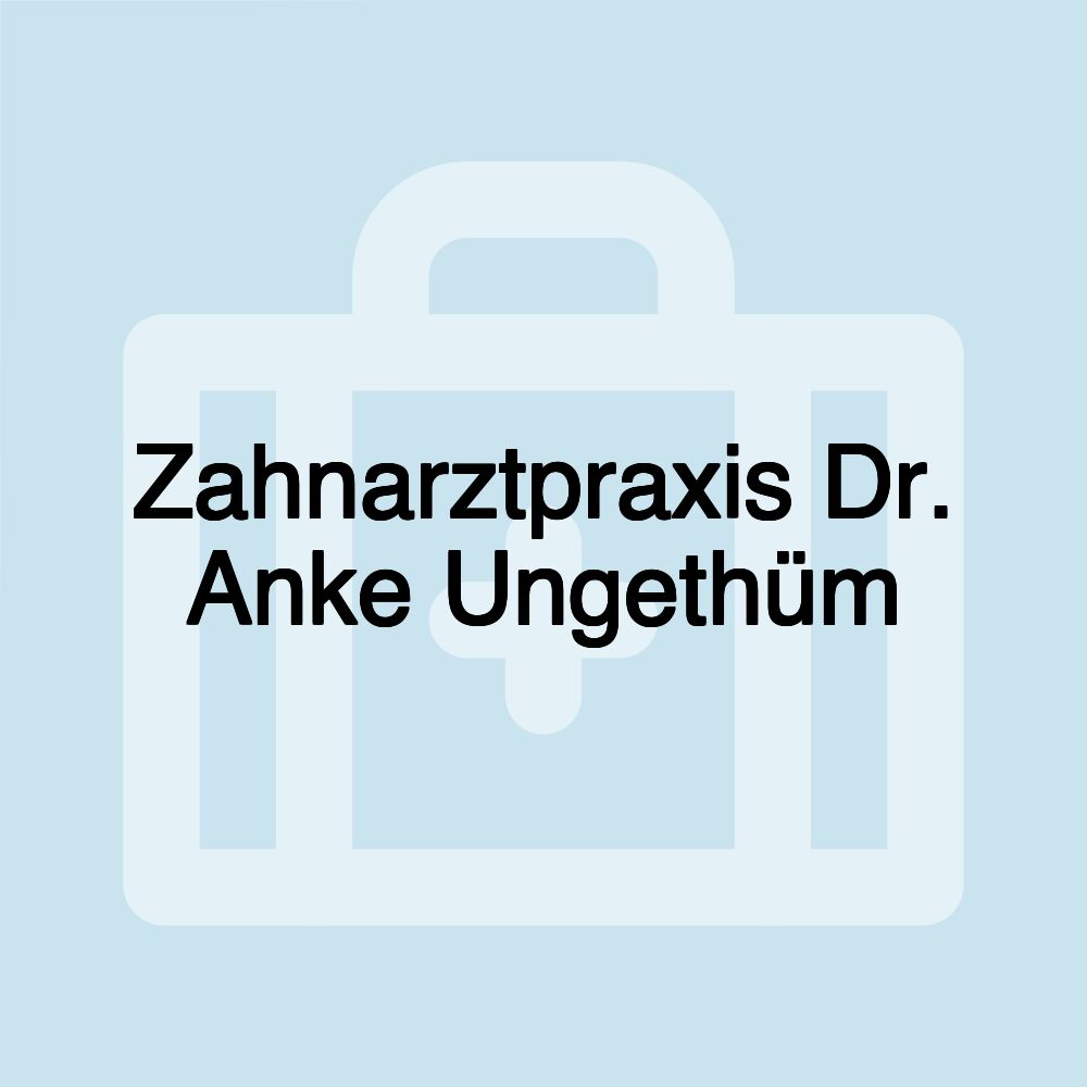 Zahnarztpraxis Dr. Anke Ungethüm